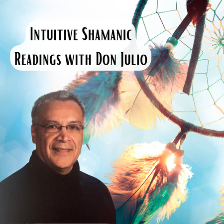 Intuitive Shamanic Reading with Don Julio - December 7th